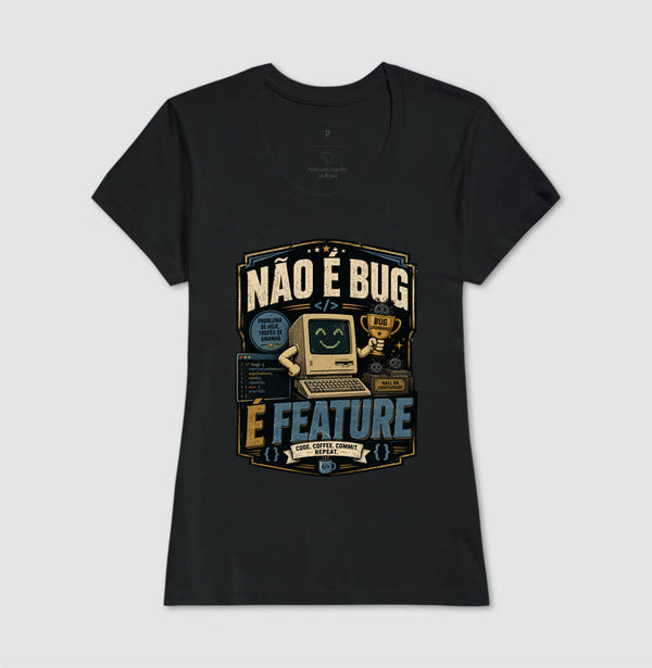 Camiseta Não É Bug, É Feature