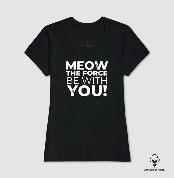 Camiseta Meow The Force Be With You Algodão Peruano