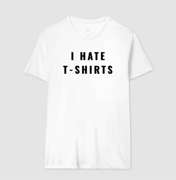 Camiseta I Hate T-Shirts