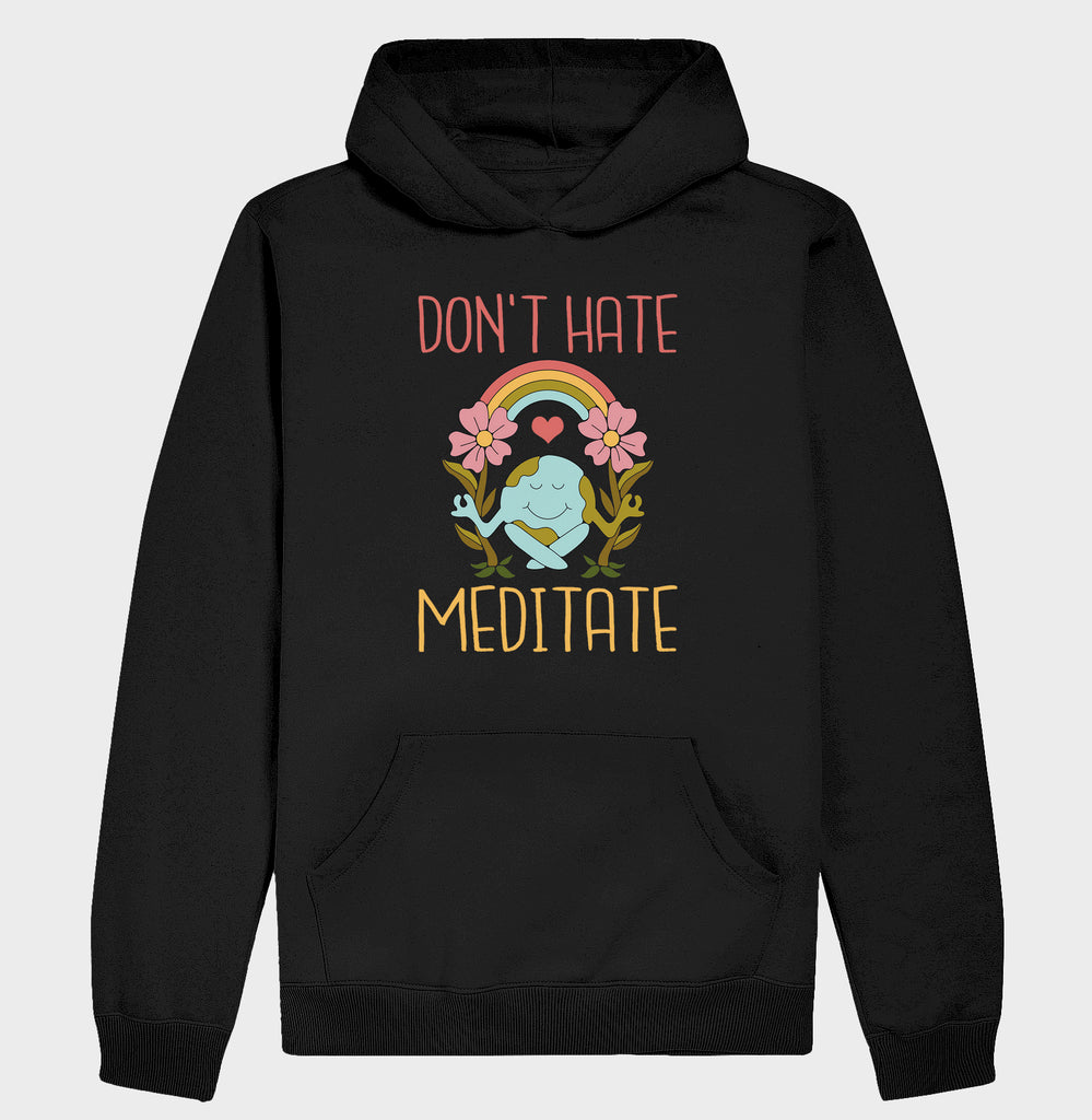 Moletom Don´t Hate,Meditate