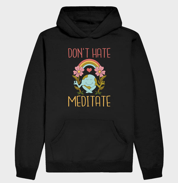 Moletom Don´t Hate,Meditate