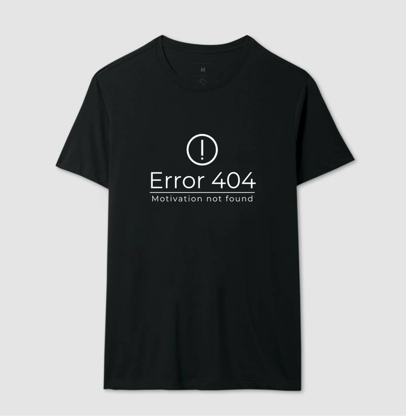 Camiseta Error 404 Motivation Not Found 100% Algodão