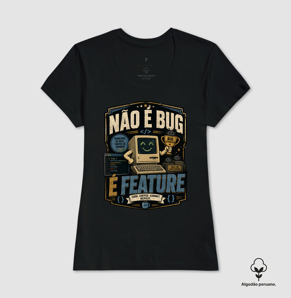 Camiseta Não É Bug, É Feature Algodão Peruano