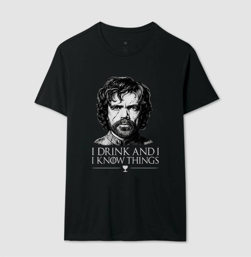 Camiseta I Drink And I Know Things 100% Algodão
