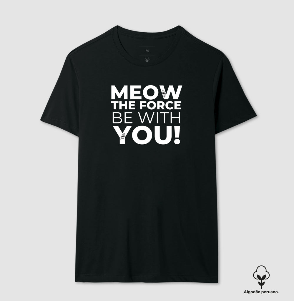 Camiseta Meow The Force Be With You Algodão Peruano