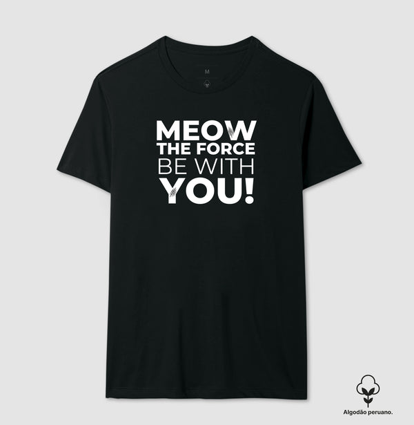 Camiseta Meow The Force Be With You Algodão Peruano