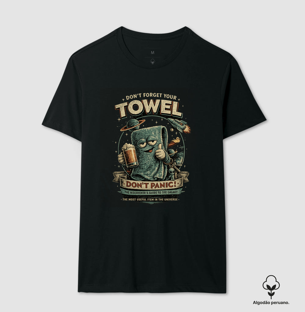 Camiseta Don´t Forget Your Towel Algodão Peruano