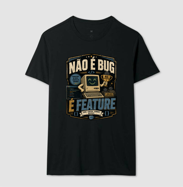 Camiseta Não É Bug, É Feature
