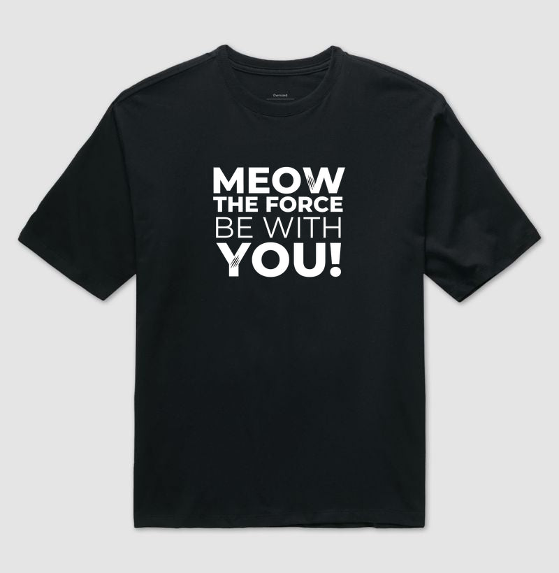 Camiseta Meow The Force Be With You Oversized