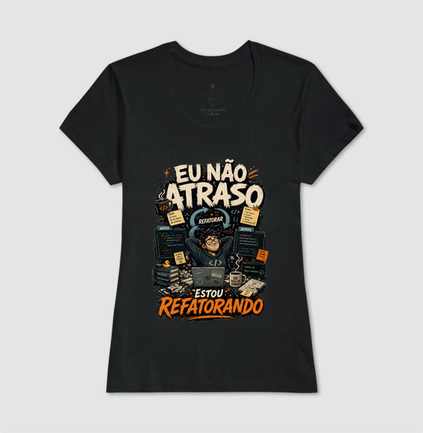 Camiseta Eu Não Atraso Estou Refatorando
