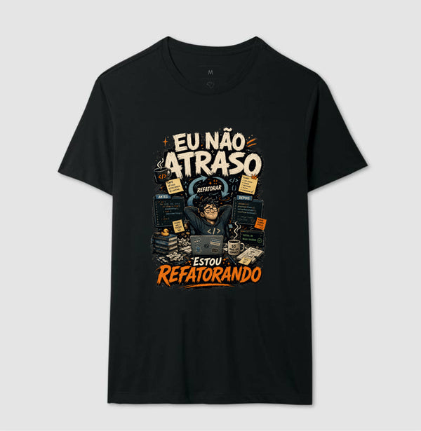 Camiseta Eu Não Atraso Estou Refatorando