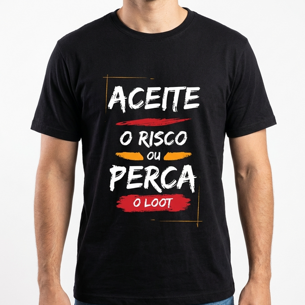 Camiseta Aceite o Risco ou Perca o Loot!
