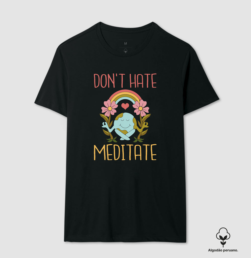 Camiseta Don´t Hate,Meditate Algodão Peruano