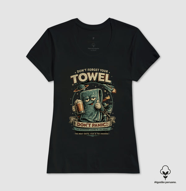 Camiseta Don´t Forget Your Towel Algodão Peruano