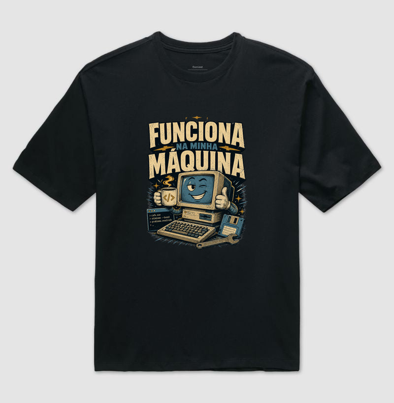 Camiseta Funciona Na Minha Máquina Oversized