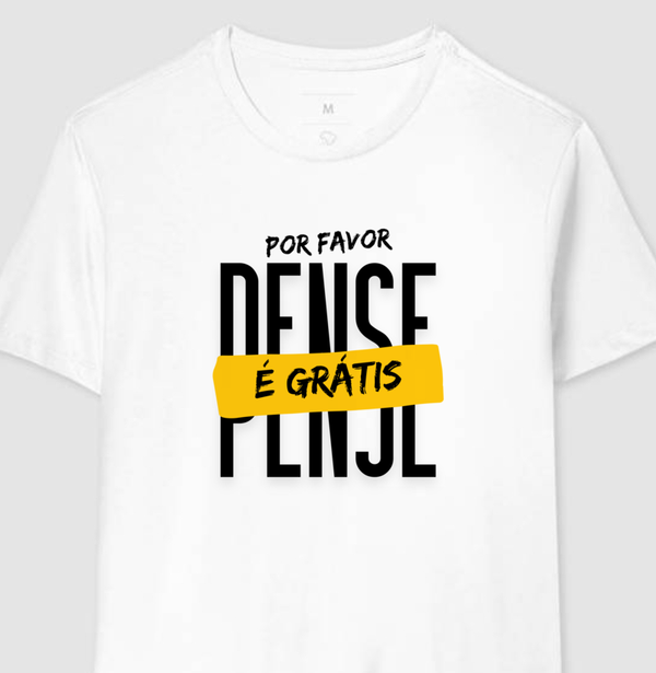 Camiseta Pense, É Grátis!